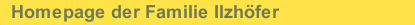 Homepage der Familie Ilzh&ouml;fer